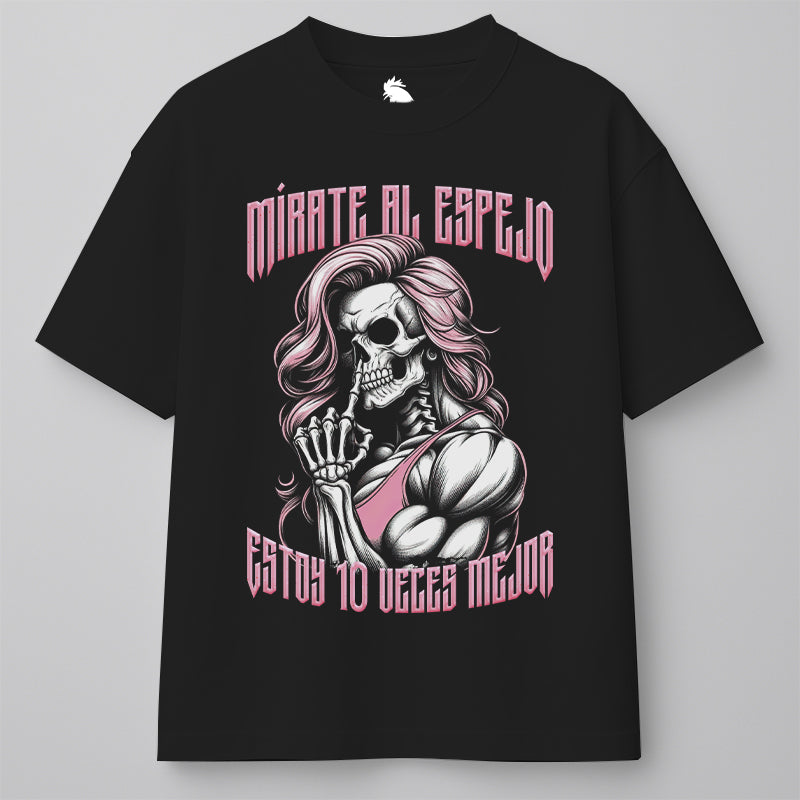 MÍRATE AL ESPEJO, ESTOY 10 VECES MEJOR