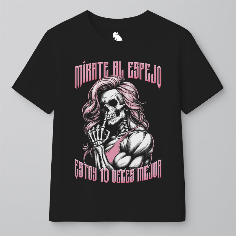 MÍRATE AL ESPEJO, ESTOY 10 VECES MEJOR