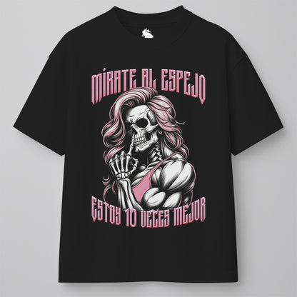 MÍRATE AL ESPEJO, ESTOY 10 VECES MEJOR