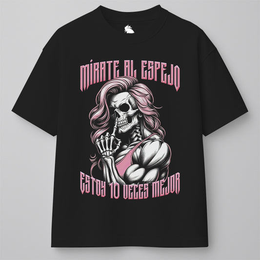 MÍRATE AL ESPEJO, ESTOY 10 VECES MEJOR
